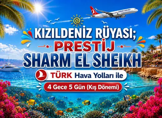 524- İstanbul Yeni Havalimanı Kalkışlı Türk Havayolları İle 4 Gece 5 Gün Kızıldeniz Rüyası Sharm El Sheikh (Kış Dönemi)