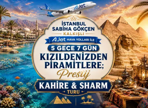 466- İstanbul Sabiha Gökçen Kalkışlı AJET Hava Yolları İle 5 Gece 7 Gün Kızıldenizden Piramitlere ; Prestij Kahire & Sharm Turu