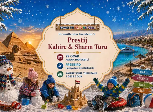 736- Adana Çukurova Havalimanı Kalkışlı Freebird Hava Yolları İle 4 Gece 5 Gün Piramitlerden Kızıldeniz’e Prestij Kahire & Sharm Turu (Kahire Şehir Turu Dahil)
