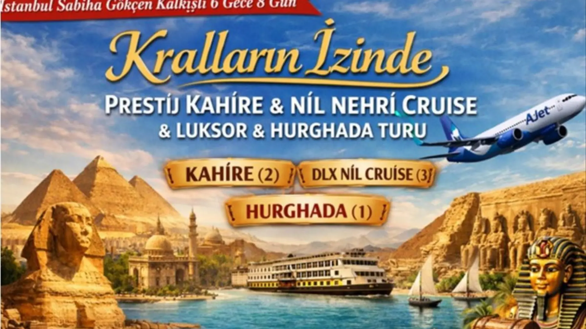 469- İstanbul Sabiha Gökçen Kalkışlı 6 Gece 8 Gün Kralların İzinde; Prestij Kahire & Nil Nehri Cruise & Luksor & Hurghada Turu