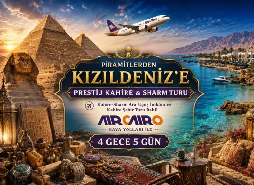 532- İstanbul Yeni Havalimanı Kalkışlı Air Cairo Hava Yolları İle 4 Gece 5 Gün Piramitlerden Kızıldeniz’e Prestij Kahire & Sharm Turu
