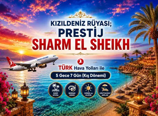 498- İstanbul Yeni Havalimanı Kalkışlı Türk Havayolları İle 5 Gece 7 Gün Kızıldeniz Rüyası Sharm El Sheikh (Kış Dönemi)