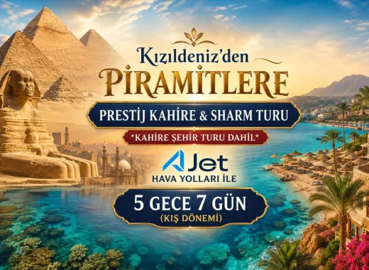 468- İstanbul Sabiha Gökçen Havalimanı Kalkışlı AJET Hava Yolları İle 5 Gece 7 Gün Kızıldeniz’den Piramitlere Prestij Kahire & Sharm Turu (Kahire Şehir Turu Dahil)