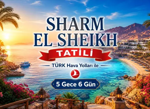 527- İstanbul Yeni Havalimanı Kalkışlı Türk Havayolları İle 5 Gece 6 Gün Sharm El Sheikh Tatili