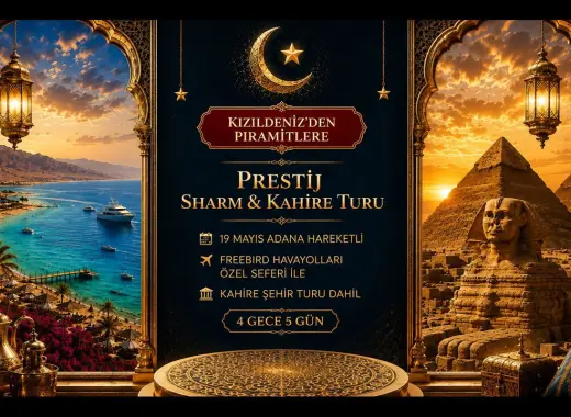 748- Adana Çukurova Havalimanı Kalkışlı Freebird Hava Yolları İle 4 Gece 5 Gün Kızıldeniz’den Piramitlere Prestij Sharm & Kahire Turu