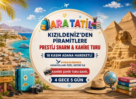 731- Adana Çukurova Havalimanı Kalkışlı Freebird Hava Yolları İle 4 Gece 5 Gün Kızıldeniz’den Piramitlere Prestij Sharm & Kahire Turu (Kahire Şehir Turu Dahil)