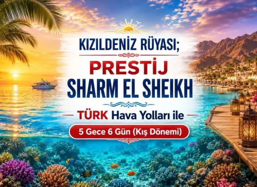 504- İstanbul Yeni Havalimanı Kalkışlı Türk Havayolları İle 5 Gece 6 Gün Kızıldeniz Rüyası Sharm El Sheikh (Kış Dönemi)