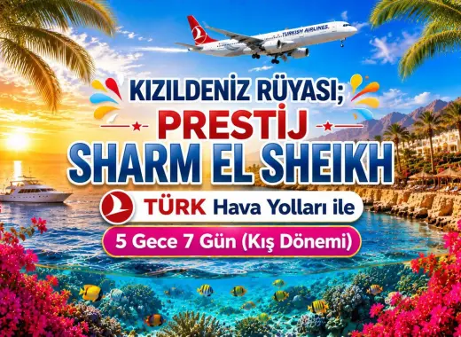 502- İstanbul Yeni Havalimanı Kalkışlı Türk Havayolları İle 5 Gece 7 Gün Kızıldeniz Rüyası Sharm El Sheikh (Kış Dönemi)