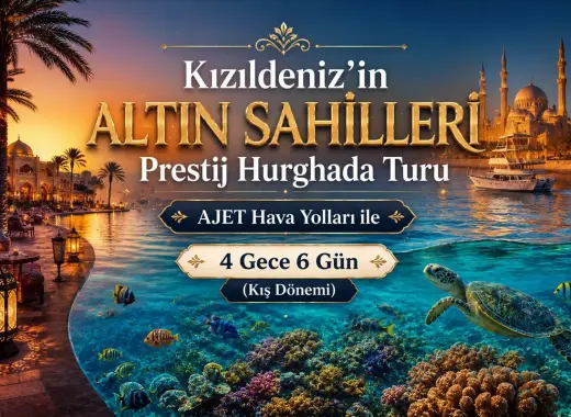 550- İstanbul Sabiha Gökçen Havalimanı Kalkışlı Ajet Hava Yolları İle 4 Gece 6 Gün Kızıldeniz'in Altın Sahilleri; Prestij Hurghada Turu (Kış Dönemi)