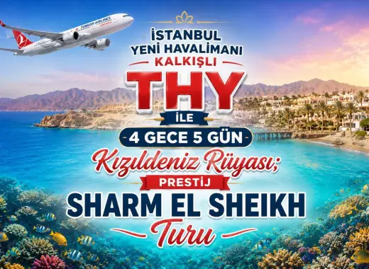367- İstanbul Yeni Havalimanı Kalkışlı Türk Havayolları İle 4 Gece 5 Gün Kızıldeniz Rüyası Sharm El Sheikh